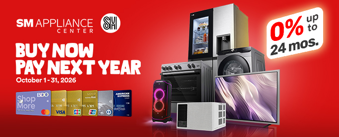 BUY NOW PAY NEXT YEAR at SM Appliance Center!